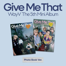 Load image into Gallery viewer, WayV The 5th Mini Album – Give Me That (Photobook Ver.) (Random)
